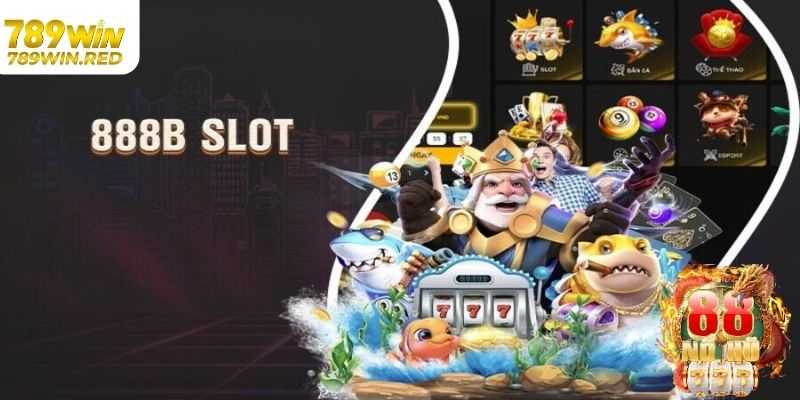Giải Trí Hấp Dẫn Cùng Nổ Hũ 888b Đỉnh Cao Tại 789WIN Đa dạng trò chơi nổ hũ 888b