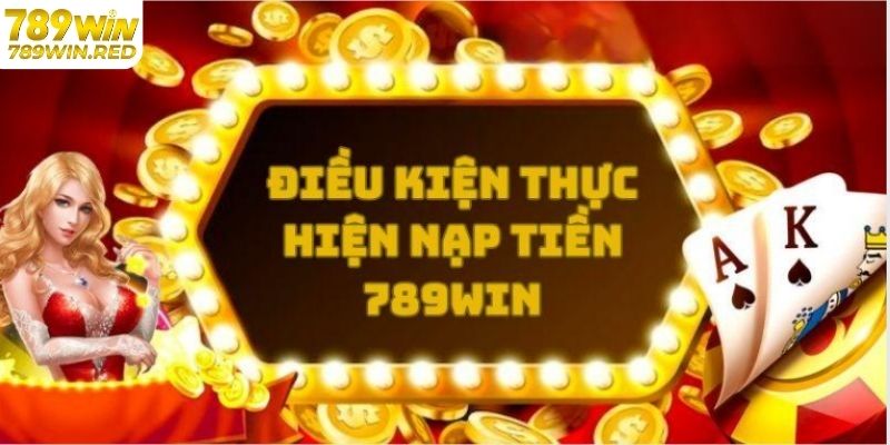Chương Trình Khuyến Mãi Nạp Lần 2 Hấp Dẫn Tại 789WIN Điều kiện để nhận khuyến mãi nạp lần 2