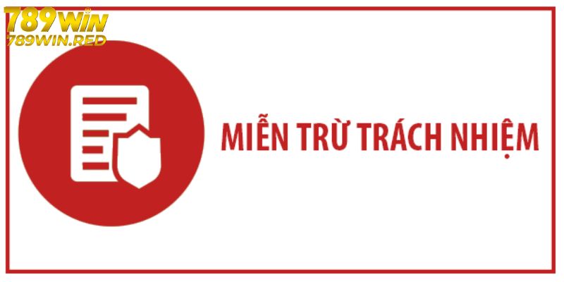 Miễn Trừ Trách Nhiệm Tại Nhà Cái 789WIN Miễn trách nhiệm của nhà cái 789WIN