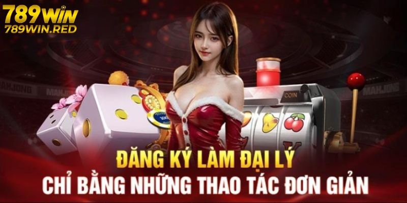 Đại Lý 789WIN - Công Việc Kiếm Thêm Thu Nhập Khủng Cách đăng ký làm đại lý 789WIN