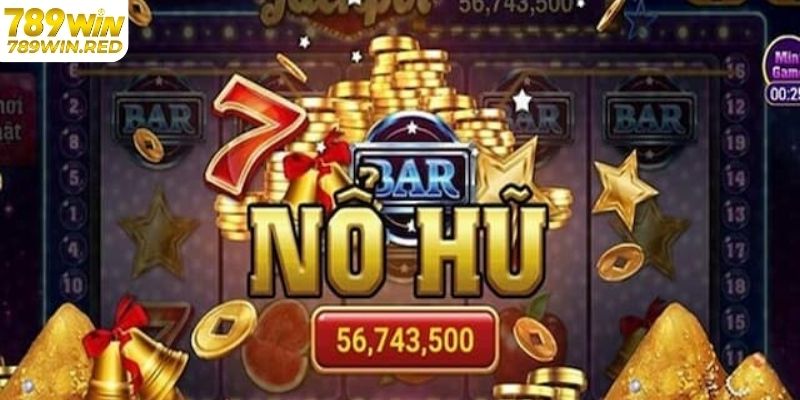 Chơi Nổ Hũ 52 Đổi Thưởng Cực Sốc Chỉ Có Tại 789WIN Ưu điêm của nổ hũ 52