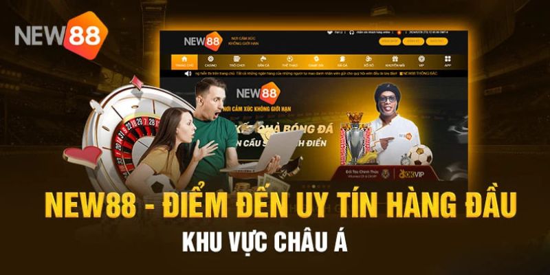 NEW88 - Sân chơi cá cược trực tuyến hàng đầu Châu Á Tìm hiểu chung về New88