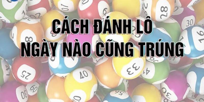 Tổng Hợp Cách Chơi Lô Ngày Nào Cũng Trúng Cho Tân Thủ Những cách chơi lô ngày nào cũng trúng hiệu quả không?